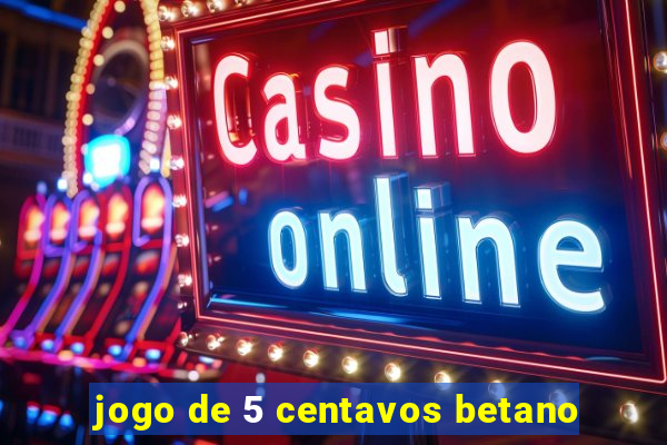 jogo de 5 centavos betano